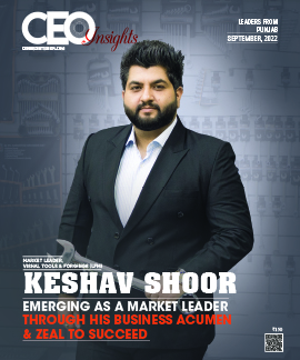 Keshav Shoor:  Emerging As A Market Leader Through His Business Acumen & Zeal To Succeed